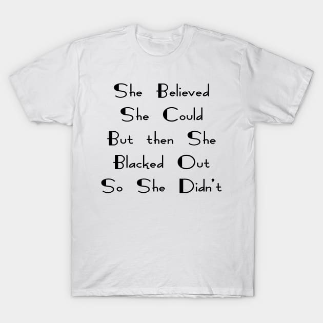 She Believed She Could But She Blacked Out T-Shirt by YassShop